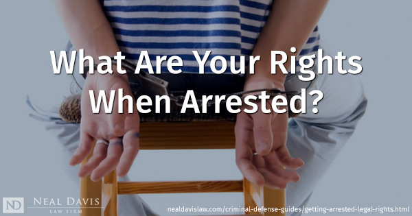 Do you know what your rights are if you’re arrested?