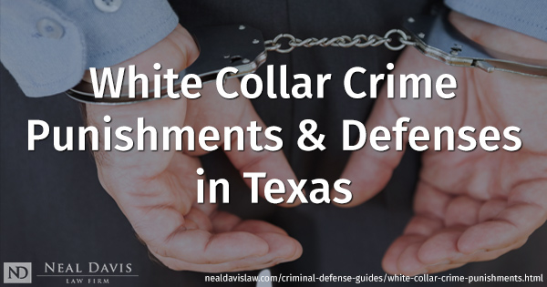 White-collar crime punishments & defenses in Texas