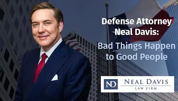 Defense Attorney Neal Davis: Bad Things Happen to Good People